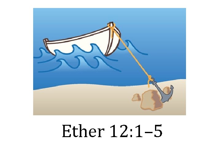 Ether 12: 1– 5 