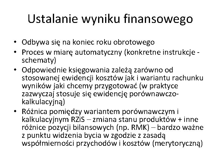 Ustalanie wyniku finansowego • Odbywa się na koniec roku obrotowego • Proces w miarę