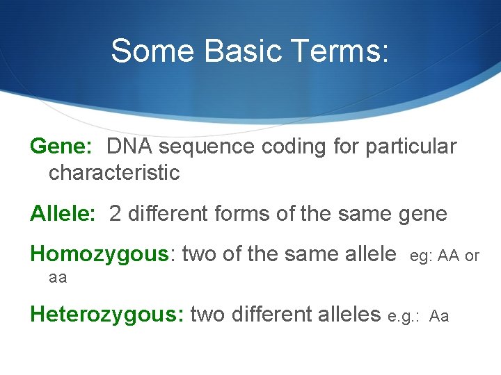 Some Basic Terms: Gene: DNA sequence coding for particular characteristic Allele: 2 different forms