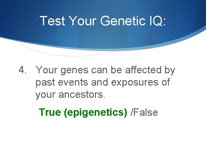 Test Your Genetic IQ: 4. Your genes can be affected by past events and