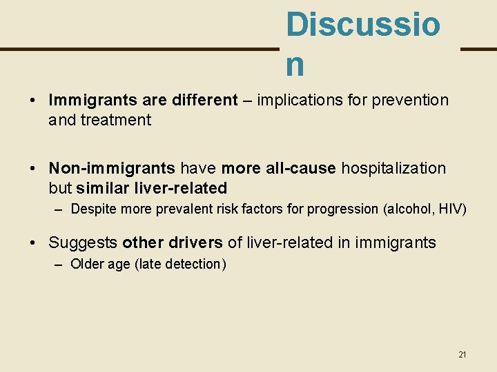 Discussio n • Immigrants are different – implications for prevention and treatment • Non-immigrants