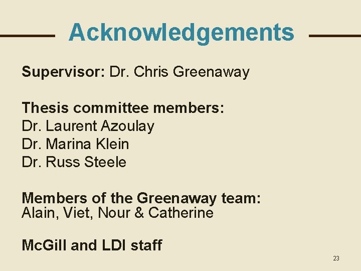 Acknowledgements Supervisor: Dr. Chris Greenaway Thesis committee members: Dr. Laurent Azoulay Dr. Marina Klein
