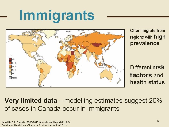Immigrants Often migrate from regions with high prevalence Different risk factors and health status