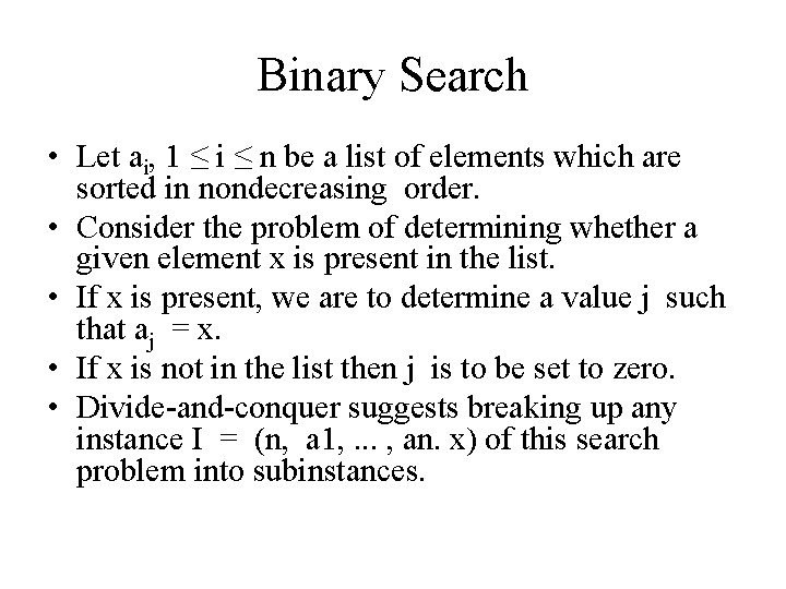 Binary Search • Let ai, 1 ≤ i ≤ n be a list of