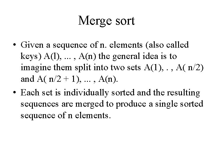 Merge sort • Given a sequence of n. elements (also called keys) A(l), .