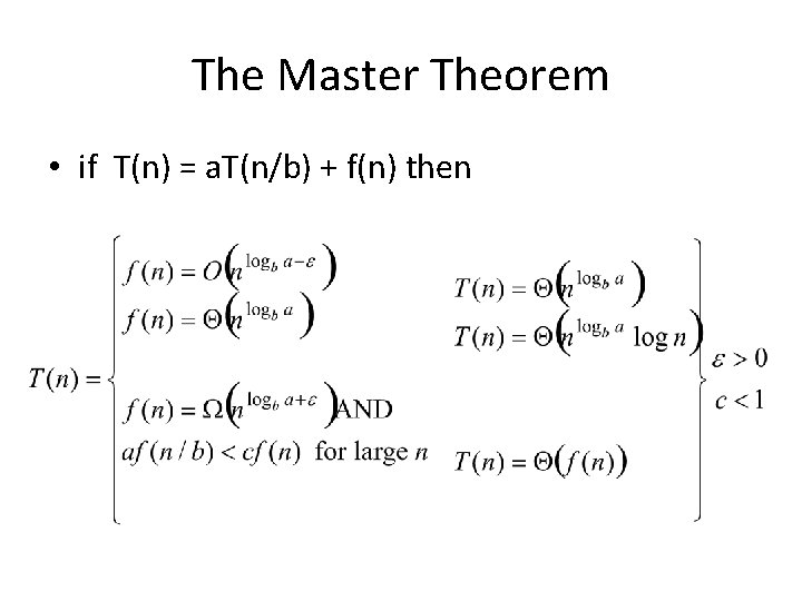 The Master Theorem • if T(n) = a. T(n/b) + f(n) then 