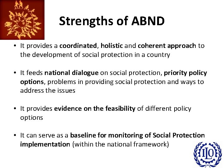 Strengths of ABND • It provides a coordinated, holistic and coherent approach to the