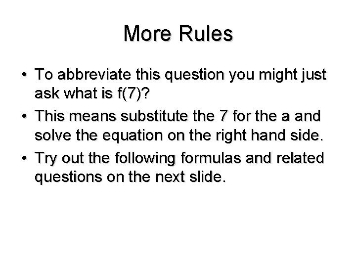 More Rules • To abbreviate this question you might just ask what is f(7)?