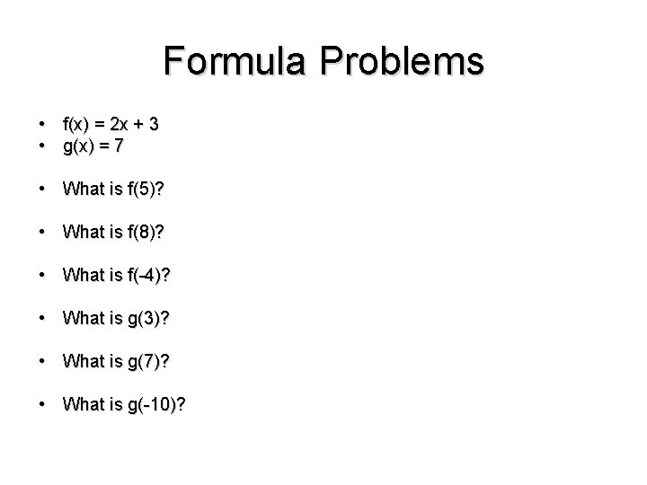 Formula Problems • f(x) = 2 x + 3 • g(x) = 7 •