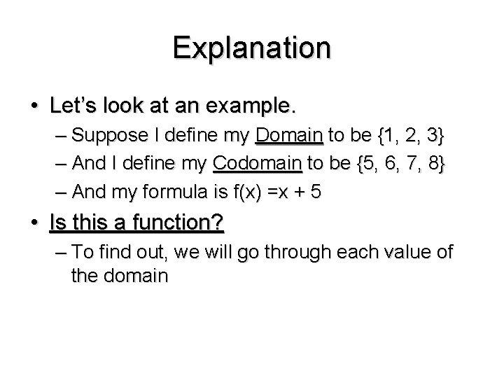 Explanation • Let’s look at an example. – Suppose I define my Domain to