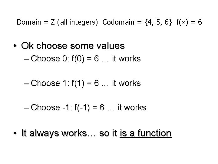 Domain = Z (all integers) Codomain = {4, 5, 6} f(x) = 6 •