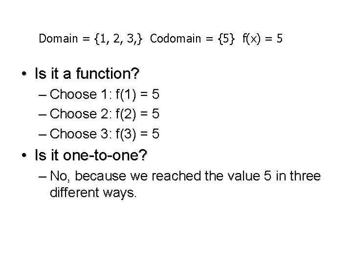 Domain = {1, 2, 3, } Codomain = {5} f(x) = 5 • Is