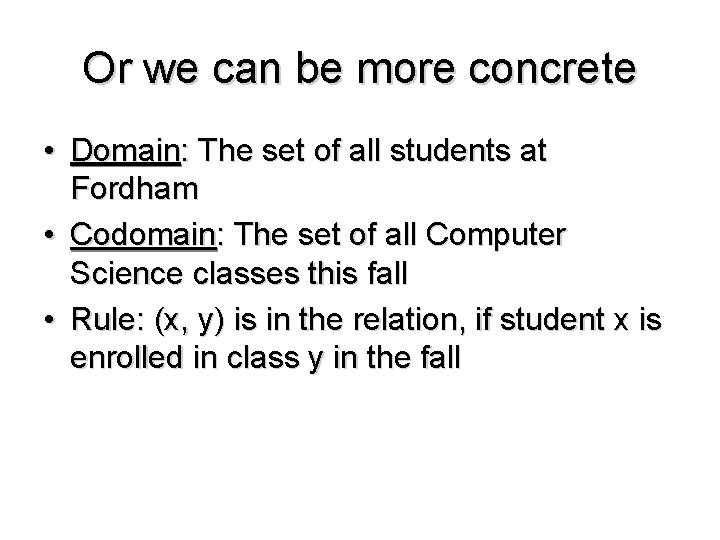 Or we can be more concrete • Domain: The set of all students at