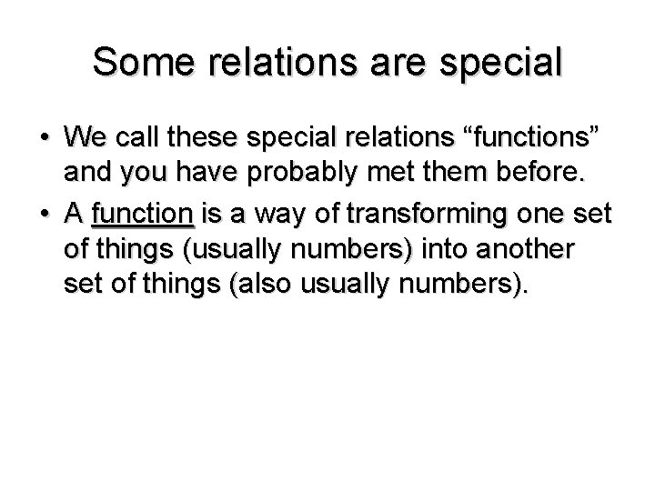 Some relations are special • We call these special relations “functions” and you have