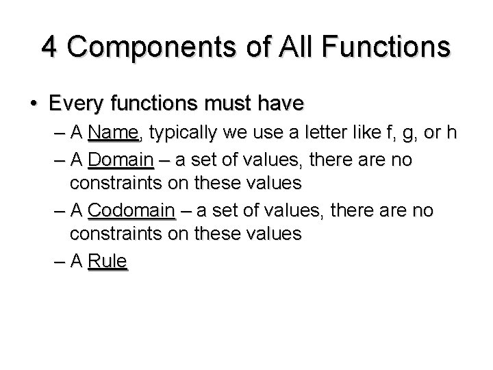 4 Components of All Functions • Every functions must have – A Name, typically