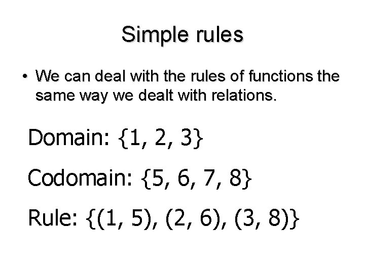 Simple rules • We can deal with the rules of functions the same way