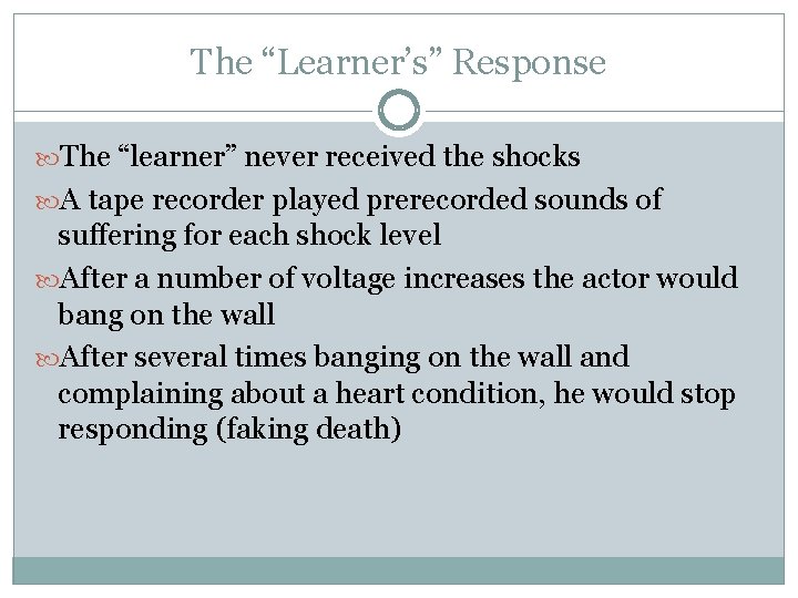 The “Learner’s” Response The “learner” never received the shocks A tape recorder played prerecorded