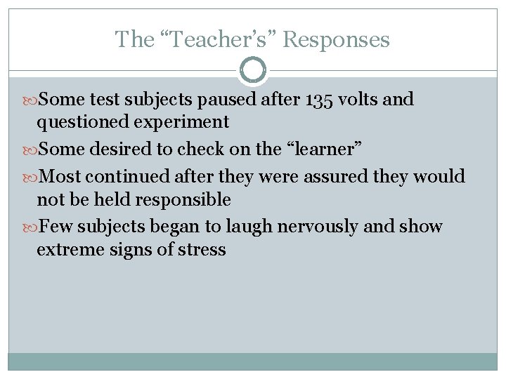 The “Teacher’s” Responses Some test subjects paused after 135 volts and questioned experiment Some