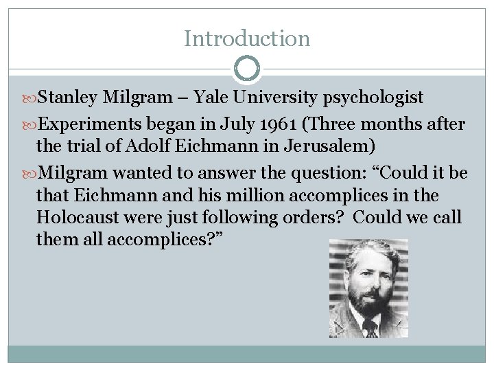 Introduction Stanley Milgram – Yale University psychologist Experiments began in July 1961 (Three months