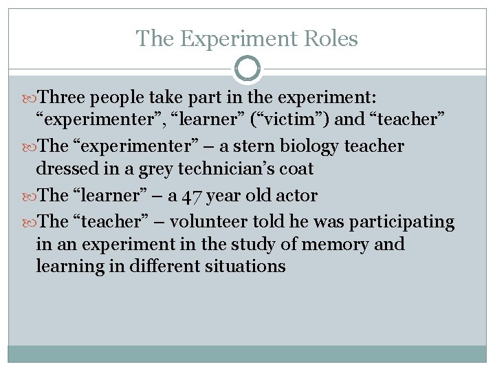 The Experiment Roles Three people take part in the experiment: “experimenter”, “learner” (“victim”) and