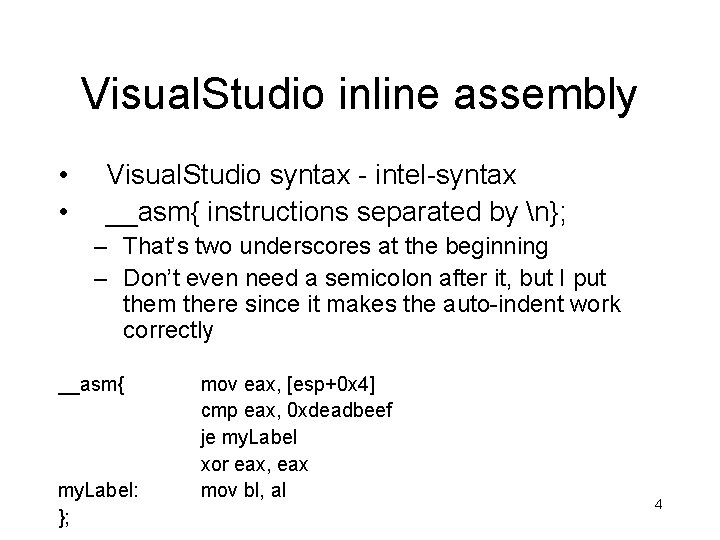 Visual. Studio inline assembly • • Visual. Studio syntax - intel-syntax __asm{ instructions separated Visual. Studio inline assembly • • Visual. Studio syntax - intel-syntax __asm{ instructions separated