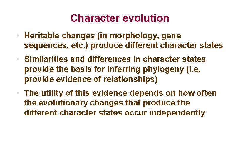 Character evolution • Heritable changes (in morphology, gene sequences, etc. ) produce different character