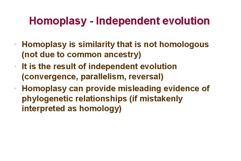 Homoplasy - Independent evolution • Homoplasy is similarity that is not homologous (not due