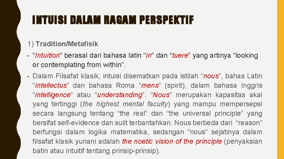 INTUISI DALAM RAGAM PERSPEKTIF 1) Tradition/Metafisik - “Intuition” berasal dari bahasa latin “in” dan