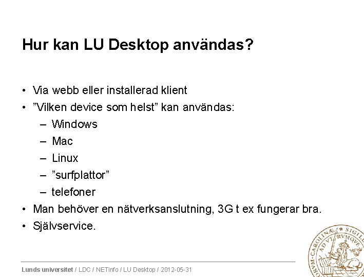 Hur kan LU Desktop användas? • Via webb eller installerad klient • ”Vilken device