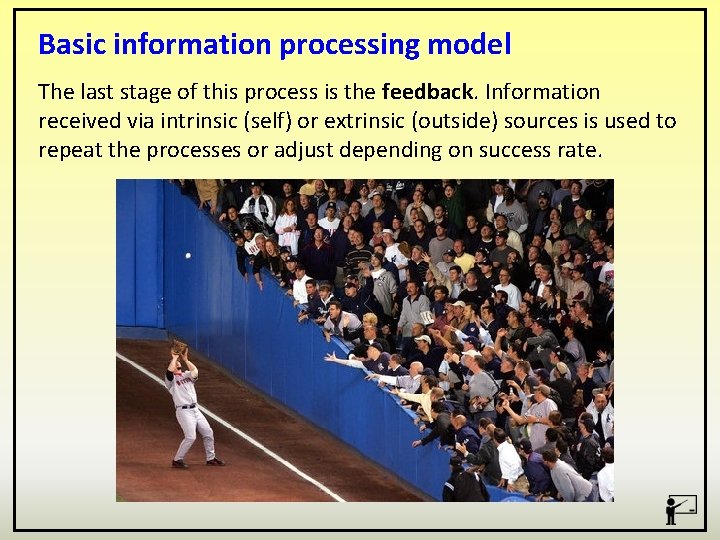 Basic information processing model The last stage of this process is the feedback. Information