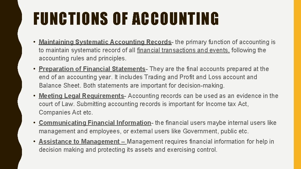 FUNCTIONS OF ACCOUNTING • Maintaining Systematic Accounting Records- the primary function of accounting is