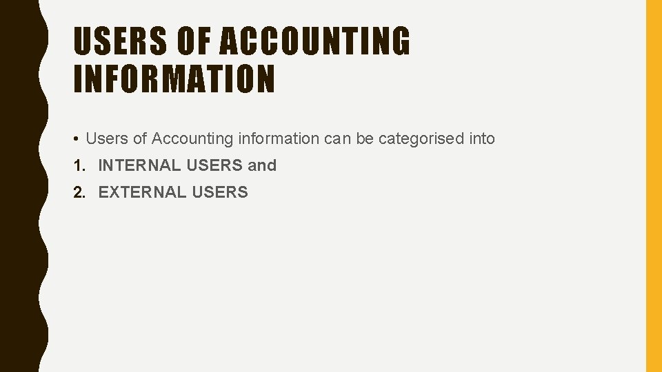 USERS OF ACCOUNTING INFORMATION • Users of Accounting information can be categorised into 1.