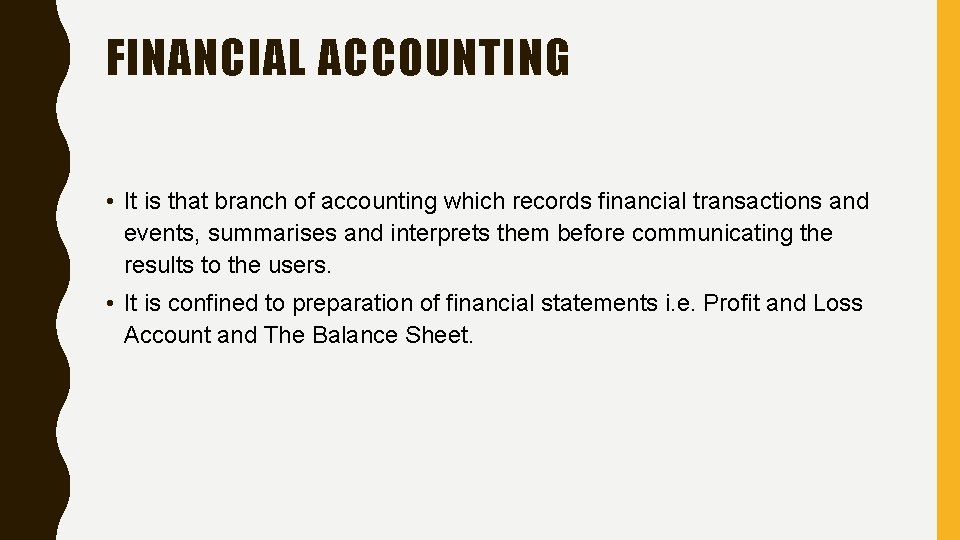 FINANCIAL ACCOUNTING • It is that branch of accounting which records financial transactions and