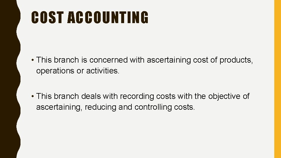 COST ACCOUNTING • This branch is concerned with ascertaining cost of products, operations or