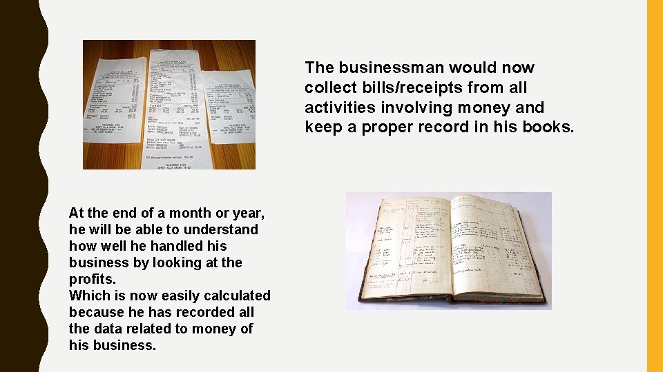 The businessman would now collect bills/receipts from all activities involving money and keep a