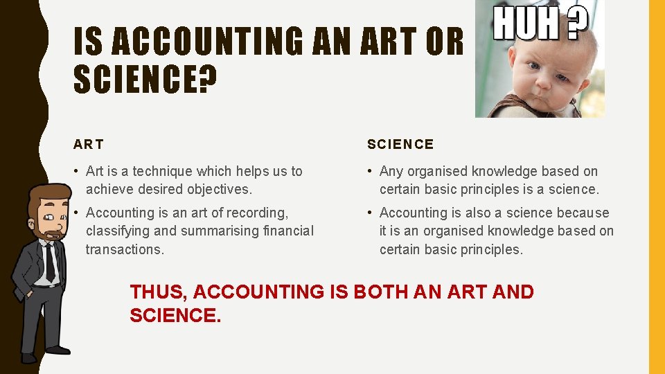 IS ACCOUNTING AN ART OR SCIENCE? ART SCIENCE • Art is a technique which