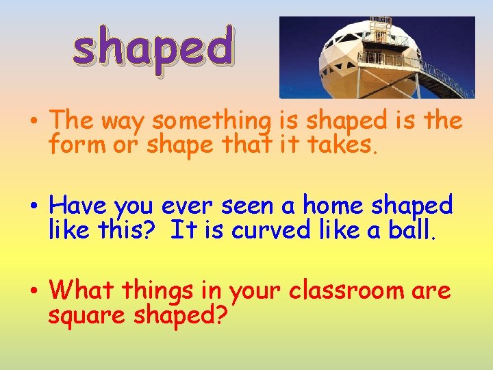 shaped • The way something is shaped is the form or shape that it