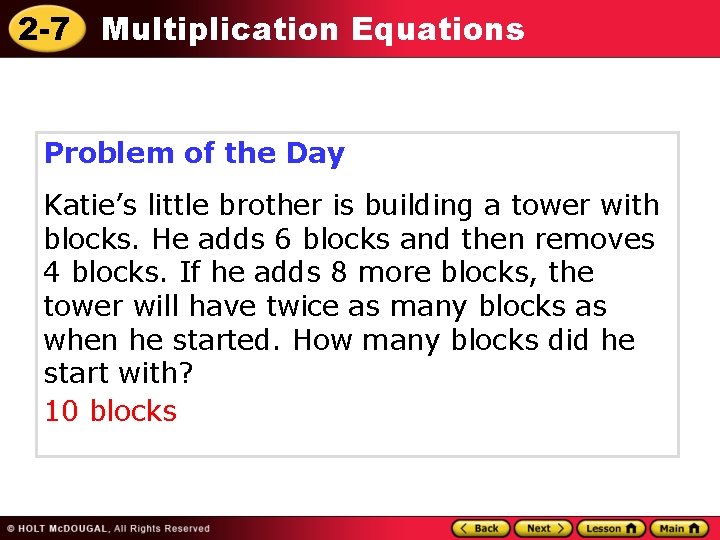 2 -7 Multiplication Equations Problem of the Day Katie’s little brother is building a