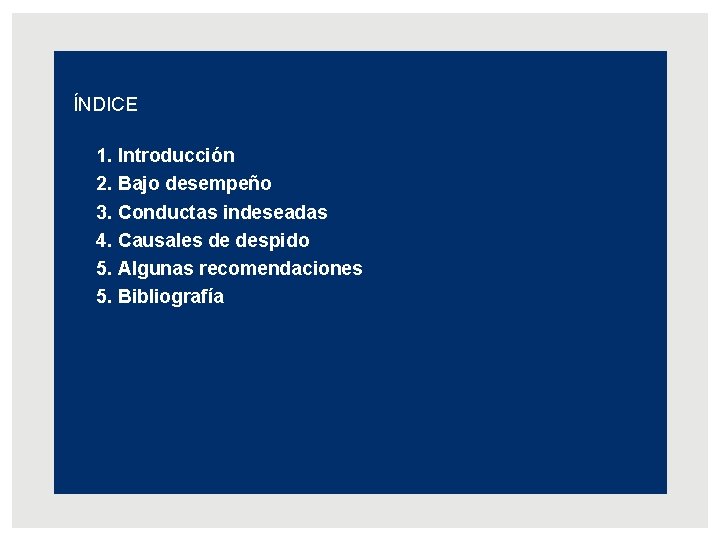 AGENDA ÍNDICE 1. Introducción 2. Bajo desempeño 3. Conductas indeseadas 4. Causales de despido