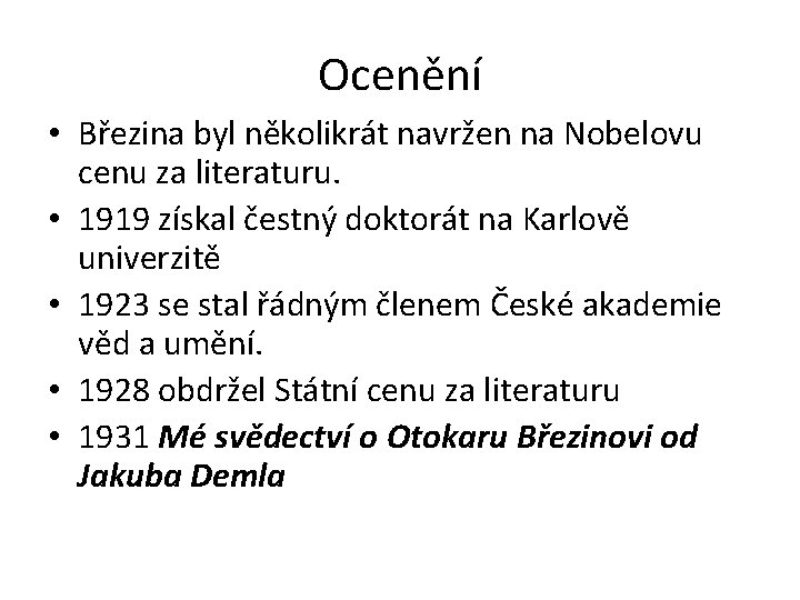 Ocenění • Březina byl několikrát navržen na Nobelovu cenu za literaturu. • 1919 získal