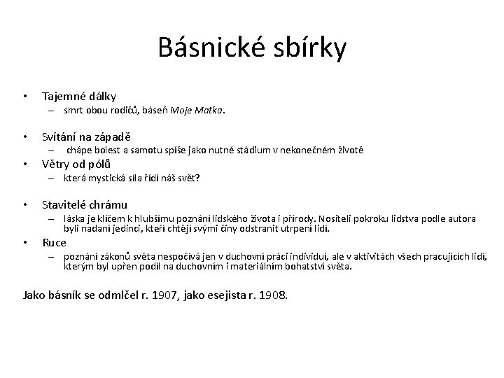 Básnické sbírky • Tajemné dálky – smrt obou rodičů, báseň Moje Matka. • Svítání