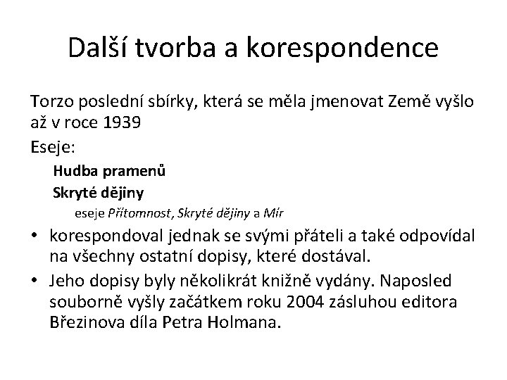 Další tvorba a korespondence Torzo poslední sbírky, která se měla jmenovat Země vyšlo až