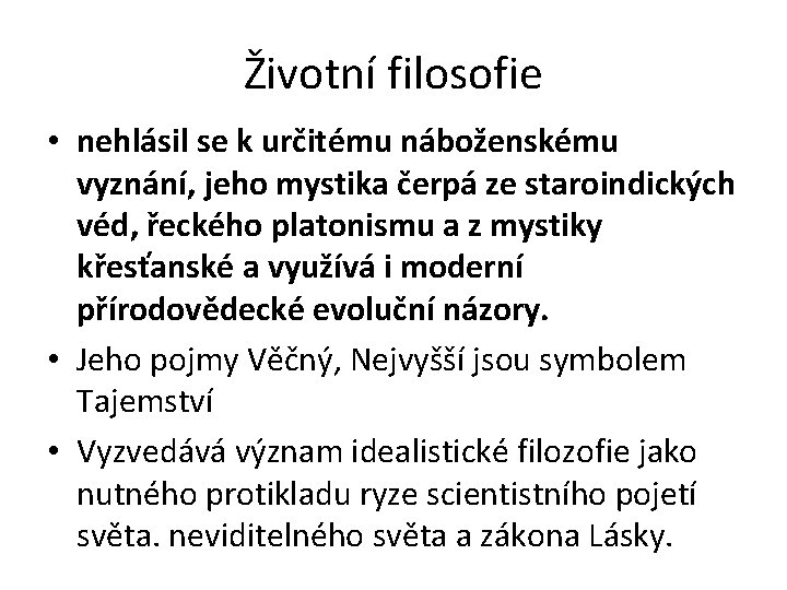 Životní filosofie • nehlásil se k určitému náboženskému vyznání, jeho mystika čerpá ze staroindických