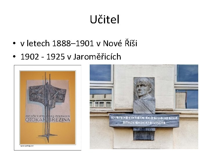 Učitel • v letech 1888– 1901 v Nové Říši • 1902 - 1925 v