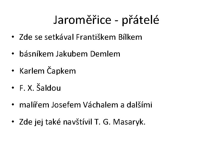 Jaroměřice - přátelé • Zde se setkával Františkem Bílkem • básníkem Jakubem Demlem •