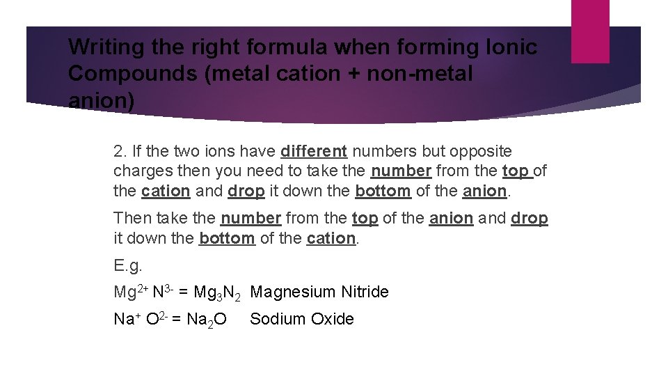 Writing the right formula when forming Ionic Compounds (metal cation + non-metal anion) 2.