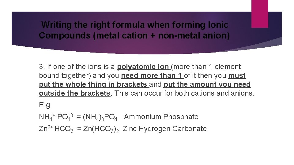 Writing the right formula when forming Ionic Compounds (metal cation + non-metal anion) 3.