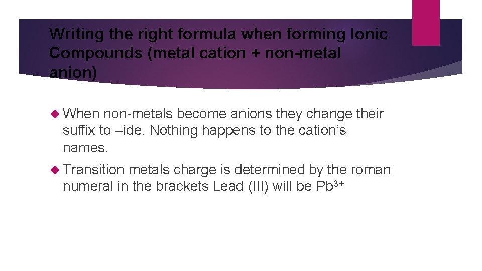 Writing the right formula when forming Ionic Compounds (metal cation + non-metal anion) When