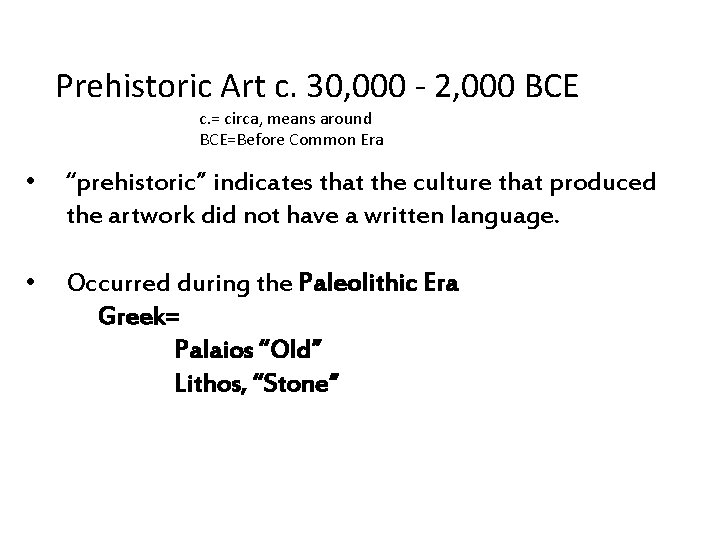 Prehistoric Art c. 30, 000 - 2, 000 BCE c. = circa, means around