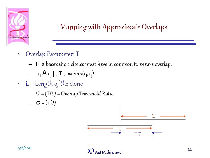 Mapping with Approximate Overlaps • Overlap Parameter: T – T= # basepairs 2 clones